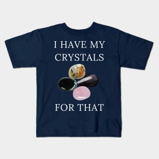 I Have My Crystals For Manifesting Luck Crystal Power Kids T-Shirt